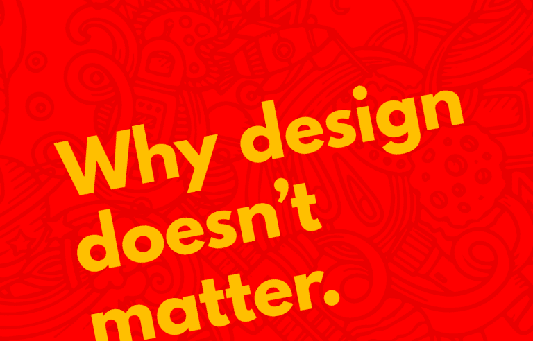 Why design doesn't matter
